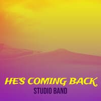 He's Coming Back