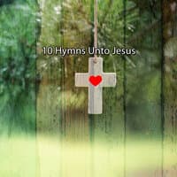 10 Hymns Unto Jesus