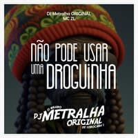 Não Pode Usar uma Droguinha