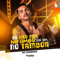 Se Não For no Amor Vai Ser no Tambor