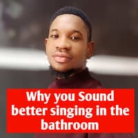 Why You Sound Better Singing in the Bathroom