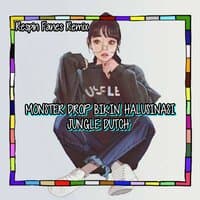 MONSTER DROP BIKIN HALUSINASI - JUNGLE DUTCH