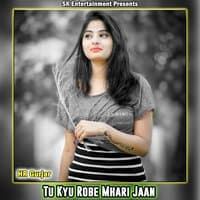 Tu Kyu Robe Mhari Jaan