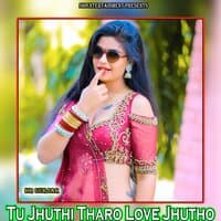 Tu Jhuthi Tharo Love Jhutho