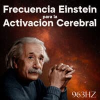 Frecuencia Einstein por la Activación Cerebral 963Hz