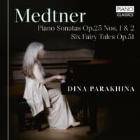 Medtner: Piano Sonatas, Op. 25 Nos. 1 & 2, Six Fairy Tales, Op. 51