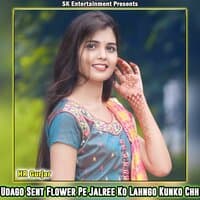 Udago Sent Flower Pe Jalree Ko Lahngo Kunko Chh