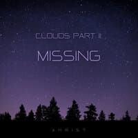 Clouds Pt. II: Missing