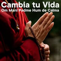 Cambia Tú Vida, Om Mani Padme Hum de Calma