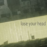 Lose Your Head