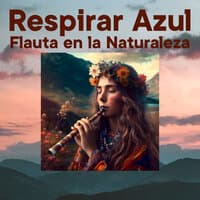 Respirar Azul Flauta y Naturaleza