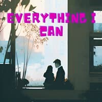 Everything I Can