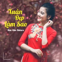 Xuân Đẹp Làm Sao