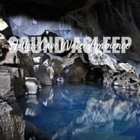 Sound Asleep: Hollow Cave Water Ambience