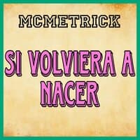 Si Volviera a Nacer