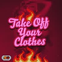 Take off Your Clothes