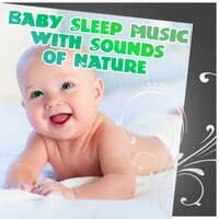 Baby Sleep Music with Sounds of Nature - Soft Nature Music for Your Baby to Relax, Fall Asleep and Sleep Through the Night, Relaxing Sounds