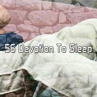 56 Devotion To Sleep