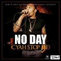 No Day (Cyah Stop Me)