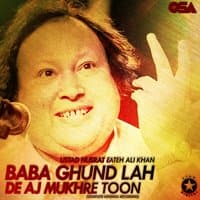 Baba Ghund Lah De Aj Mukhre Toon