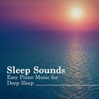 Sleep Sounds: Relaxing Baby Sleep Music, Easy Piano Music for Deep Sleep