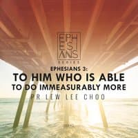 Ephesians 3: To Him Who Is Able to Do Immeasurably More