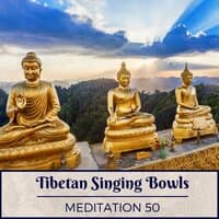 Tibetan Singing Bowls Meditation 50 - Tibetan Chants & Meditation Hymns for Deep Relaxation, Yoga, Tai Chi and Sleep