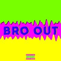 Bro Out