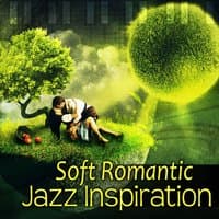 Soft Romantic Jazz Inspiration: Smooth Jazz for Lovers, Instrumental Songs for Night Date, Calm Piano and Sentimental Saxophone Music, Sensual Lovely Touch