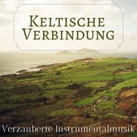 Keltische Verbindung - Verzauberte Instrumentalmusik für Körper - und Geistesbehandlungen, zum Schlafen und Meditieren