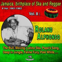 Jamaica, birthplace of Ska and Reggae 8 Vol. 1961-1962 Vol. 8 : Roland Alphonso