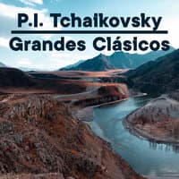 P.I. Tchaikovsky Grandes Clásicos