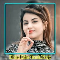 Dhire Dhire Touch Karjo