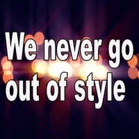 We Never Go out of Style - (Tribute to Taylor Swift)