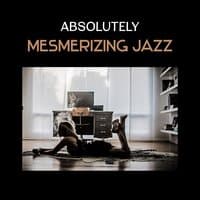 Absolutely Mesmerizing Jazz – Coffee Lounge Music, Hypnotic Jazz Atmosphere, Positive Climate, Smooth and Soft