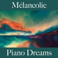 Mélancolie: Piano Dreams - La Meilleure Musique Pour Se Sentir Mieux