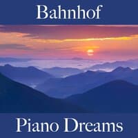 Bahnhof: Piano Dreams - Die Besten Sounds Zum Entspannen