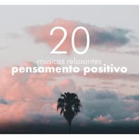 20 Músicas relaxantes para pensamento positivo