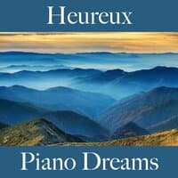 Heureux: Piano Dreams - La Meilleure Musique Pour Se Détendre