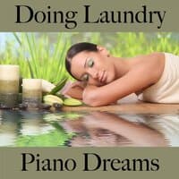 Doing Laundry: Piano Dreams - The Best Music For Relaxation