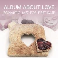 Album About Love: Romantic Jazz for First Date - Sentimental Jazz for Lovers, Jazz Band Music & Lovely Jazz Melody