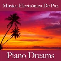 Música Electrónica De Paz: Piano Dreams - Los Mejores Sonidos Para Relajarse