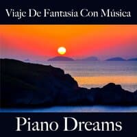 Viaje De Fantasía Con Música: Piano Dreams - La Mejor Música Para Relajarse