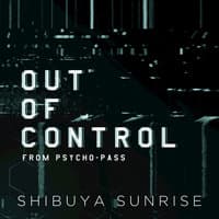 Out of Control (From "Psycho Pass")