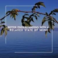 Better Understanding With A Relaxed State Of Mind