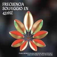 Frecuencia Solfeggio en 432Hz para Remover Bloqueos Negativos y Encontrar Tu Paz Interior