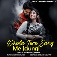 Dhola Tere Sang Me Jaungi