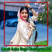 Gayab Kaha Hogo Chandarma Dil