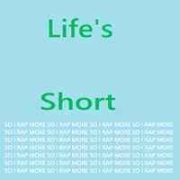 Life's Short