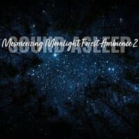 Sound Asleep: Mesmerizing Moonlight Forest Ambience 2